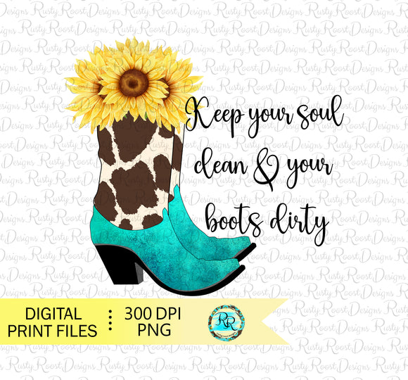Keep your soul clean and your boots dirty png, cowgirl boots sublimation designs, boots with flowers, cowhide boots, Cowgirl saying PNG