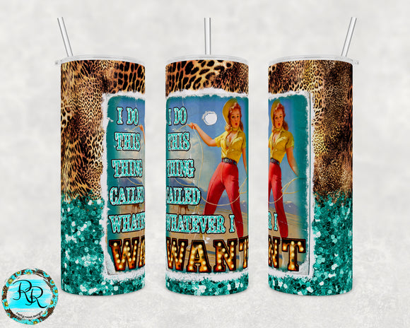 I do this thing called whatever I want PNG, Western tumbler PNG, 20 oz. straight skinny tumbler sublimation designs downloads, cowgirl tumbler PNG,  tumbler PNG wrap, leopard tumbler PNG