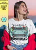 Life is better on a backroad Png, Western sublimation designs downloads, T-shirt designs, Printable designs