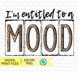 I'm entitled to a mood png, Sarcastic sublimation designs download, funny sublimation png, T-shirt design, printable design