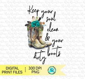 Keep your soul clean and your boots dirty Png, Sublimation designs downloads, cowgirl boots Png, Printable designs