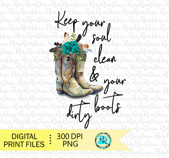 Keep your soul clean and your boots dirty Png, Sublimation designs downloads, cowgirl boots Png, Printable designs