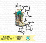 Keep your soul clean and your boots dirty Png, Sublimation designs downloads, cowgirl boots Png, Printable designs