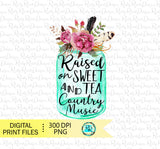 Raised on Sweet Tea and Country Music png, sublimation design download, sublimation graphics,  printable design