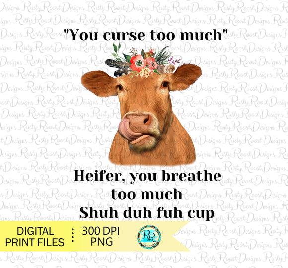You curse too much Png, Cow sublimation design, Cow with flowers, funny Cow printable design